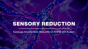 Earplugs And Sensory Reduction